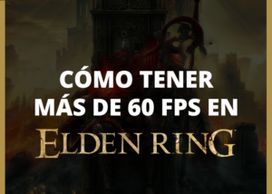 ¿Cómo tener más de 60 FPS en Elden Ring?