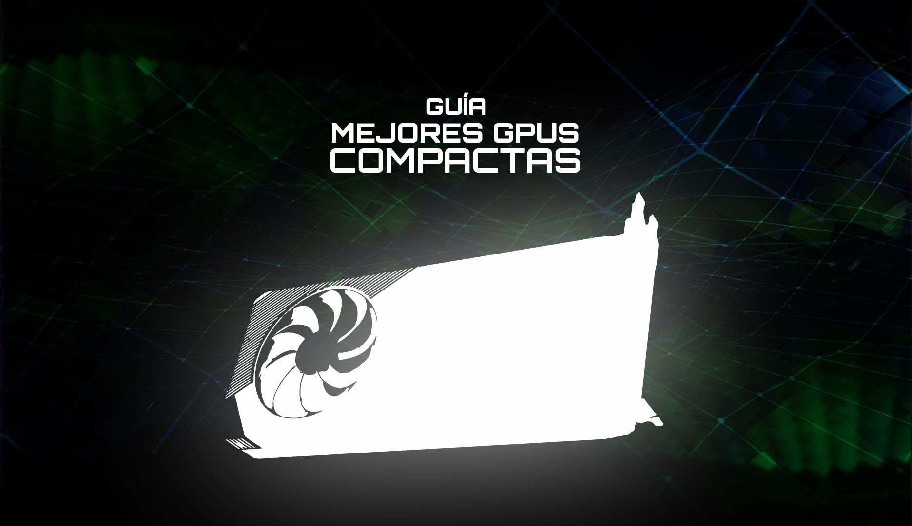 Gu&iacute;a de las Mejores GPUs Compactas